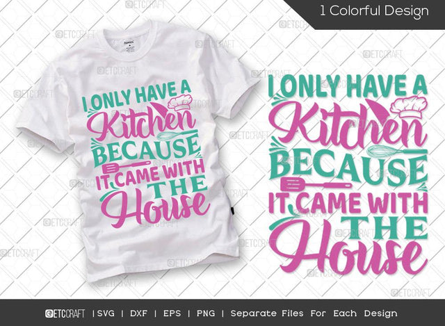 I Only Have A Kitchen Because It Came With The House SVG Cut File | Chef Hat Svg | Spatula Svg | Spoon Svg | Chef Svg | Cooking Svg | Kitchen T-shirt Design SVG ETC Craft 
