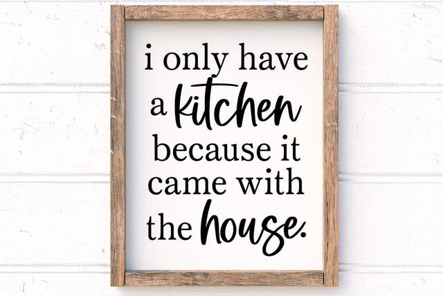 I Only Have A Kitchen Because It Came With The House SVG SVG So Fontsy Design Shop 
