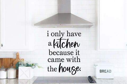 I Only Have A Kitchen Because It Came With The House SVG SVG So Fontsy Design Shop 