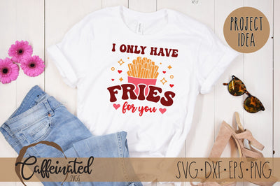 I Only Have Fries For You SVG SVG Caffeinated SVGs 
