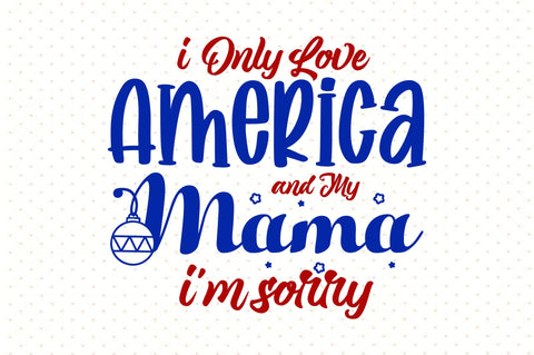 i Only Love America and My Mama i'm sorry SVG orpitasn 