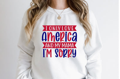 i Only Love America and My Mama i'm sorry svg SVG orpitasn 