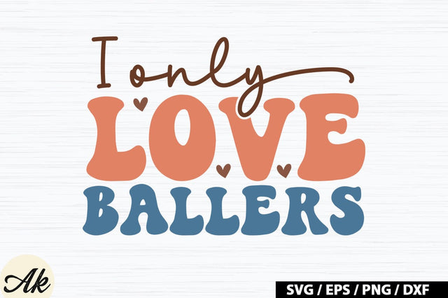 I only love ballers Retro SVG SVG akazaddesign 