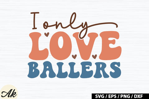 I only love ballers Retro SVG SVG akazaddesign 