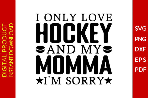 I Only Love Hockey And My Momma I'm Sorry Hockey SVG PNG PDF Cut File SVG Creativedesigntee 