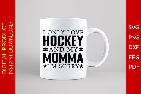 I Only Love Hockey And My Momma I'm Sorry Hockey SVG PNG PDF Cut File SVG Creativedesigntee 