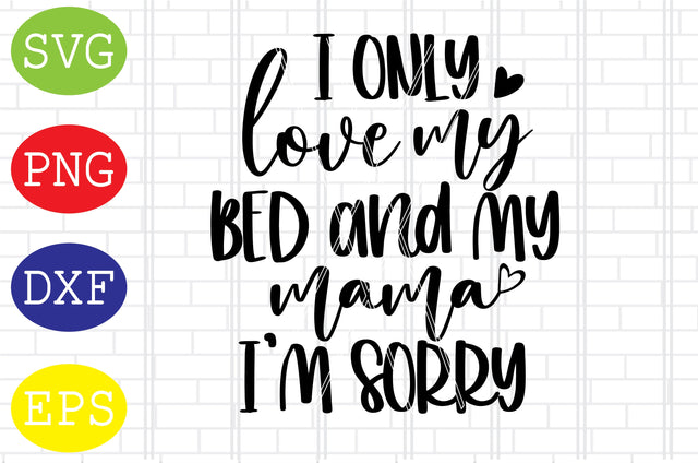 I Only Love My Bed And My Mama (2) Svg, Mother's Day Svg, Png, Eps, Dxf Files SVG DigitalSvgFiles 