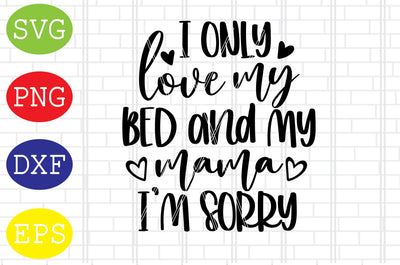 I Only Love My Bed And My Mama Svg, Mother's Day Svg, Png, Eps, Dxf Files SVG DigitalSvgFiles 