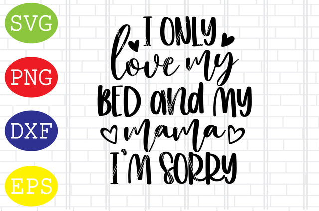 I Only Love My Bed And My Mama Svg, Mother's Day Svg, Png, Eps, Dxf Files SVG DigitalSvgFiles 