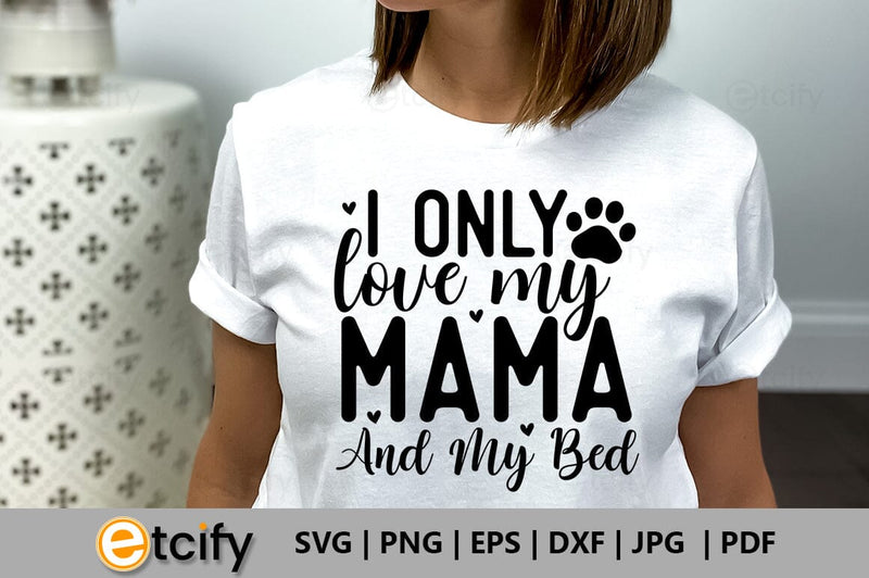 I only love my mama and my bed SVG SVG etcify 