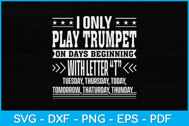 I Only Play Trumpet On Days Beginning With Letter T Svg Design SVG artprintfile 