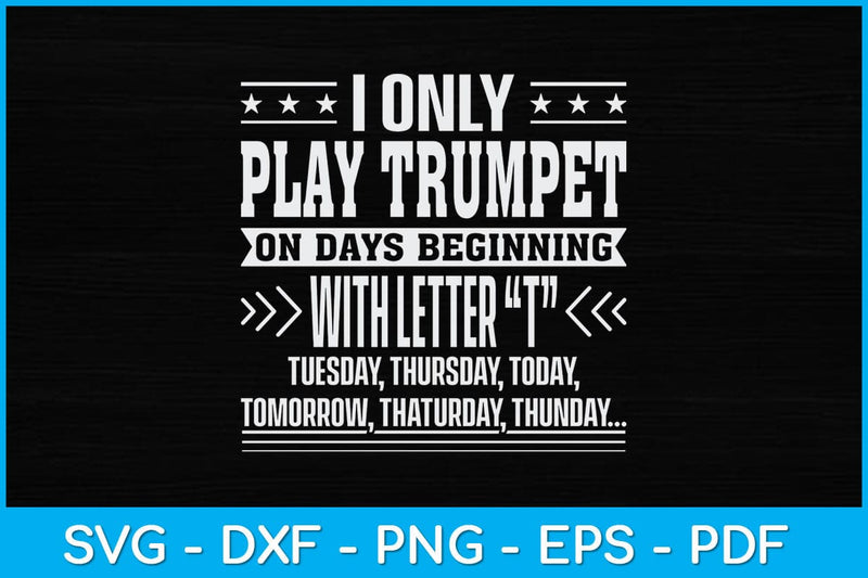 I Only Play Trumpet On Days Beginning With Letter T Svg Design SVG artprintfile 