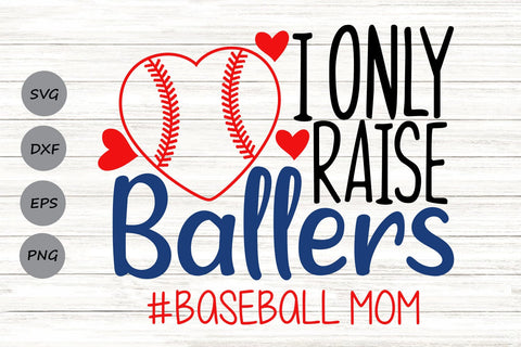 I Only Raise Ballers| Baseball Mom SVG Cutting Files. SVG CosmosFineArt 
