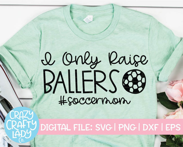 I Only Raise Ballers | Soccer SVG Cut File SVG Crazy Crafty Lady Co. 
