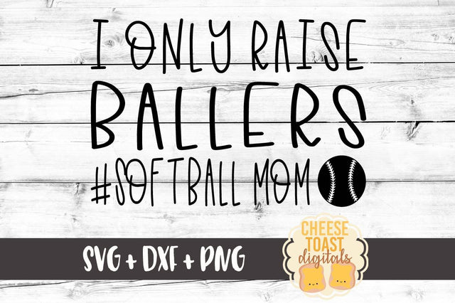 I Only Raise Ballers #Softball Mom SVG Cheese Toast Digitals 