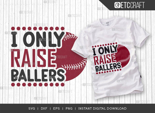 I Only Raise Ballers SVG Cut File, Baseball Svg, Sports Svg, Baseball Quotes, Baseball Cutting File, TG 01866 SVG ETC Craft 