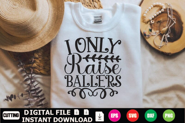 I Only Raise Ballers SVG Shahin alam 