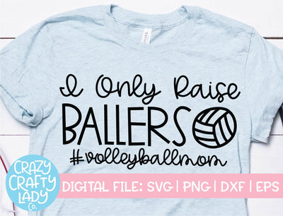 I Only Raise Ballers | Volleyball Mom SVG Cut File SVG Crazy Crafty Lady Co. 