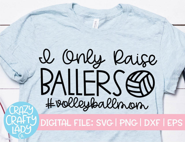 I Only Raise Ballers | Volleyball Mom SVG Cut File SVG Crazy Crafty Lady Co. 