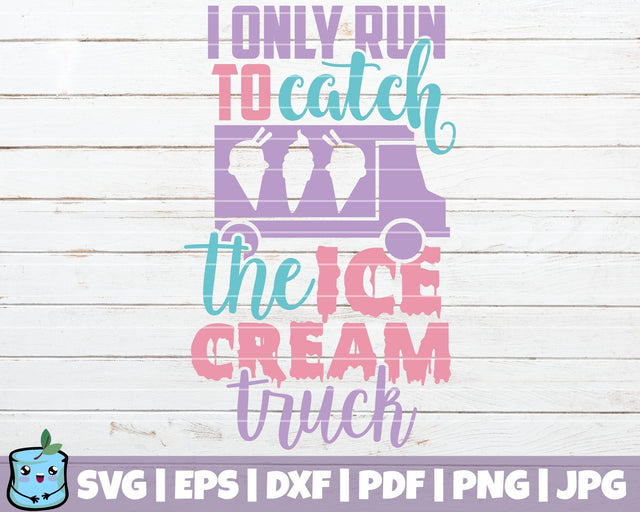 I Only Run To Catch The Ice Cream Truck SVG MintyMarshmallows 