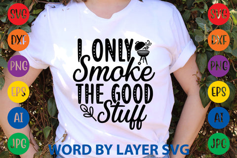 I Only Smoke The Good Stuff, BBQ SVG Design SVG Rafiqul20606 