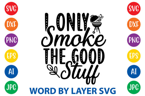 I Only Smoke The Good Stuff, BBQ SVG Design SVG Rafiqul20606 