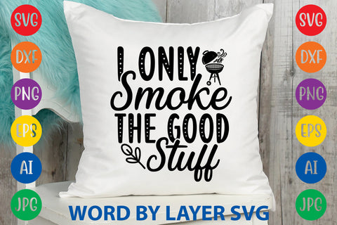 I Only Smoke The Good Stuff, BBQ SVG Design SVG Rafiqul20606 