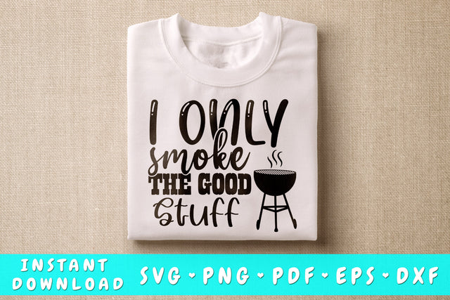 I Only Smoke The Good Stuff SVG, Barbecue Quote SVG SVG HappyDesignStudio 