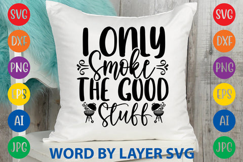 I Only Smoke The Good Stuff, SVG CUT FILE SVG Rafiqul20606 