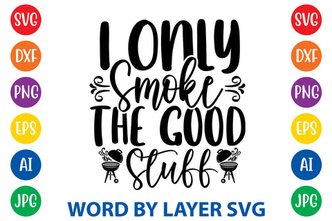 I Only Smoke The Good Stuff, SVG CUT FILE SVG Rafiqul20606 