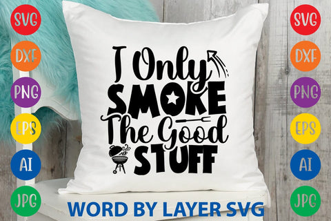 I Only Smoke The Good Stuff SVG Design SVG Rafiqul20606 