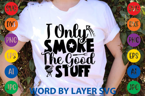 I Only Smoke The Good Stuff SVG Design SVG Rafiqul20606 