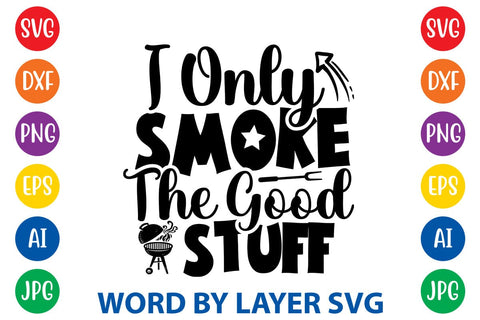 I Only Smoke The Good Stuff SVG Design SVG Rafiqul20606 