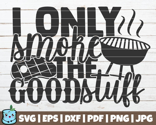 I Only Smoke The Good Stuff SVG MintyMarshmallows 