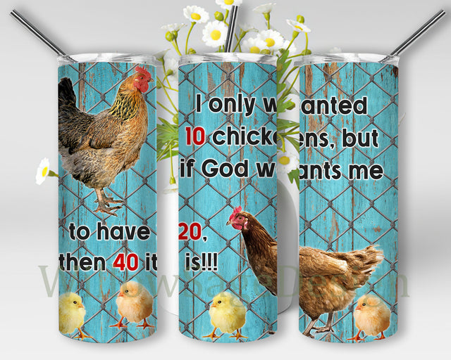 I Only Wanted 10 Chickens But If God Wants Me To Have 20 Then 40 It Is Tumbler Png, Funny Chicken 20oz Skinny Tumbler, Chicken Farm Tumbler Design, Chicken Sublimation Design, Instant Download Sublimation WillowSageDesign 