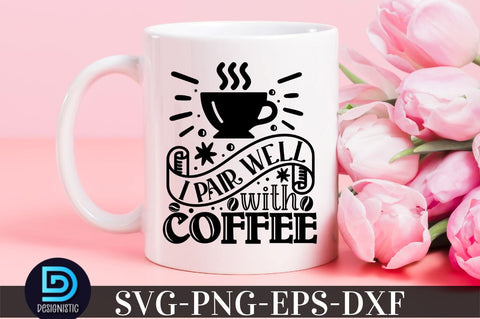 I pair well with coffee, Coffee SVG Design SVG DESIGNISTIC 