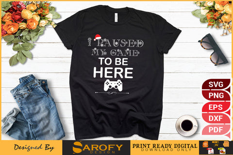I Paused My Game to Be Here Funny Design SVG File SVG Sarofydesign 
