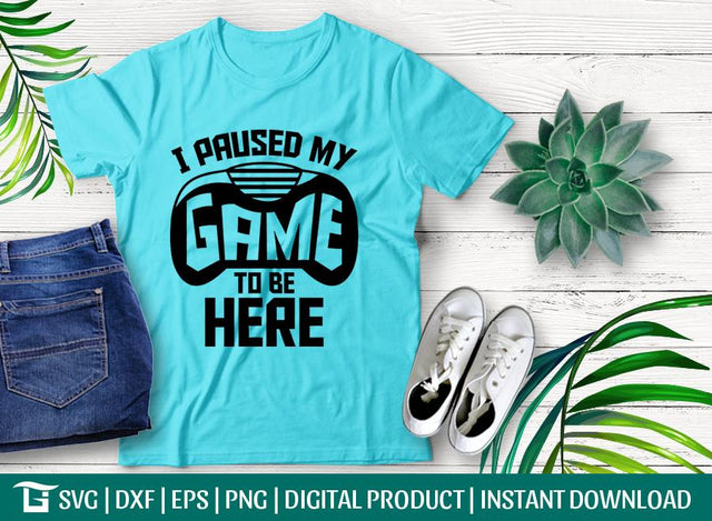I Paused my Game to be Here Svg Cut File, Video Game Svg, Game Console Svg, Tshirt Design, SVG ETC Craft 