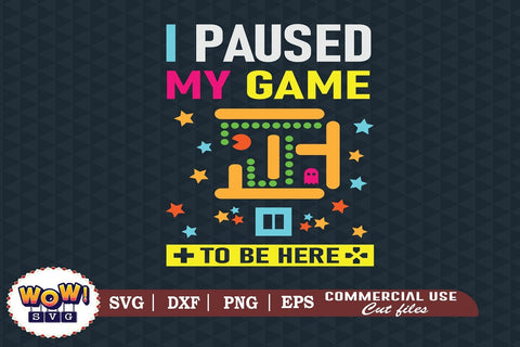 I paused my game to be here svg, Funny Gamer svg, nerd geek svg,silhouette,gaming svg,programmer svg,video game svg SVG Wowsvgstudio 