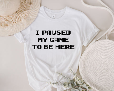 I Paused My Game To Be Here T-Shirt, Gamer Shirt, Funny Gaming T-shirt, Mens Women Kids, Gamer Gift, Gaming Present, Gift for Him SVG Fauz 