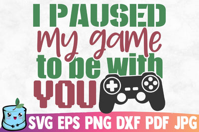 I Paused My Game To Be With You SVG MintyMarshmallows 