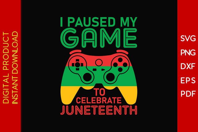 I Paused My Game To Celebrate Juneteenth SVG PNG PDF Cut File SVG Creativedesigntee 