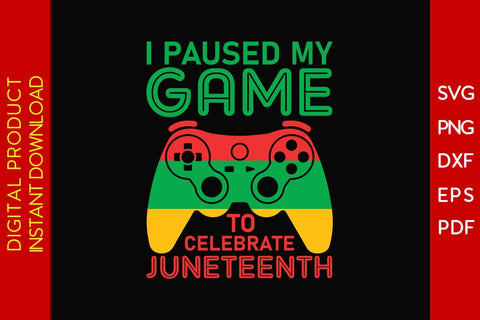 I Paused My Game To Celebrate Juneteenth SVG PNG PDF Cut File SVG Creativedesigntee 