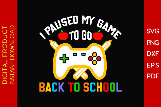 I Paused My Game To Go Back To School SVG PNG PDF Cut File SVG Creativedesigntee 