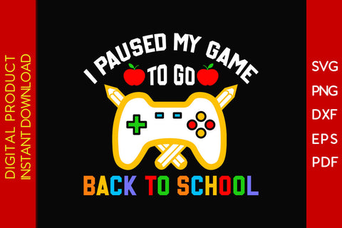 I Paused My Game To Go Back To School SVG PNG PDF Cut File SVG Creativedesigntee 