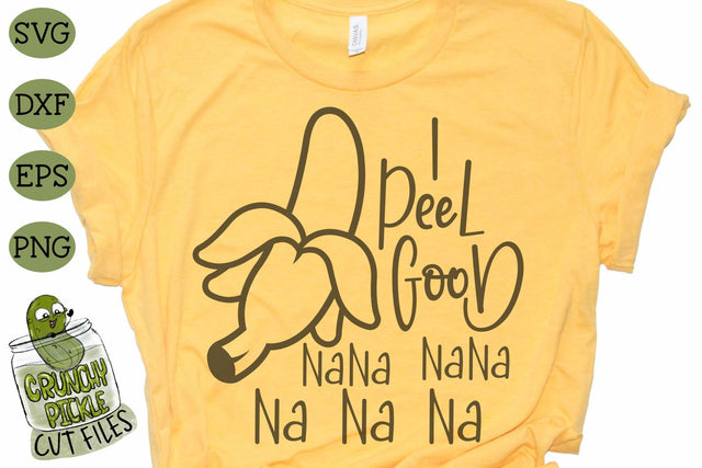 I Peel Good Banana SVG Cut File SVG Crunchy Pickle 