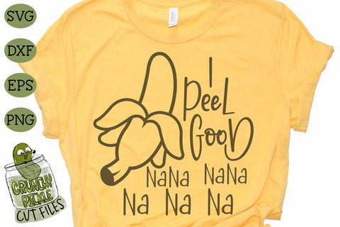 I Peel Good Banana SVG Cut File SVG Crunchy Pickle 