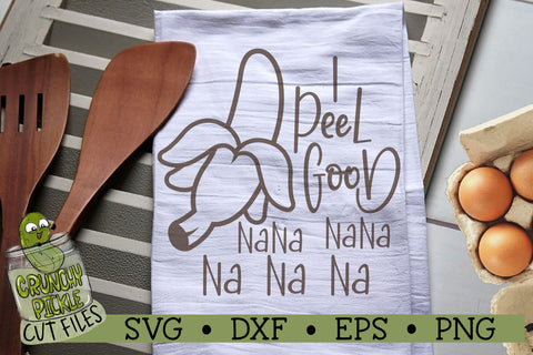 I Peel Good Banana SVG Cut File SVG Crunchy Pickle 