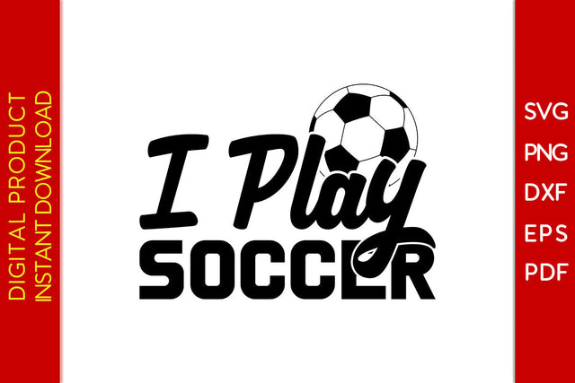 I Play Soccer SVG PNG PDF Cut File SVG Creativedesigntee 