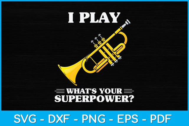 I Play Trumpet What's Your Superpower Svg Cutting File SVG artprintfile 